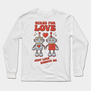 Cute Valentine's Day Gift: Two Robots in Love: Weird to Love Just Like Robots Do Long Sleeve T-Shirt